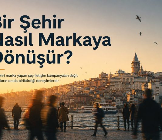Bir Şehir Nasıl Markaya Dönüşür?