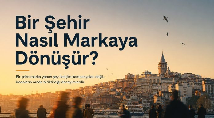 Bir Şehir Nasıl Markaya Dönüşür?