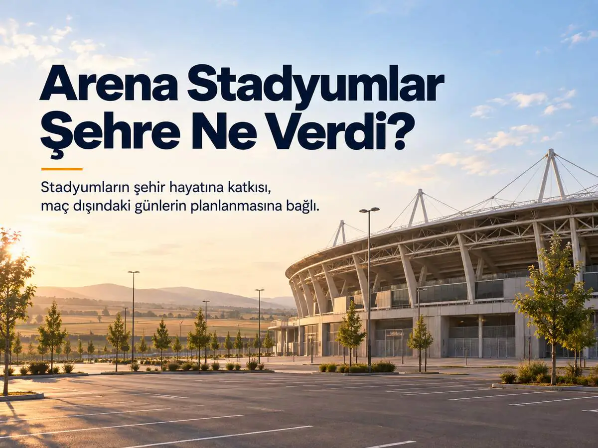 Arena Stadyumlar Şehre Ne Verdi?