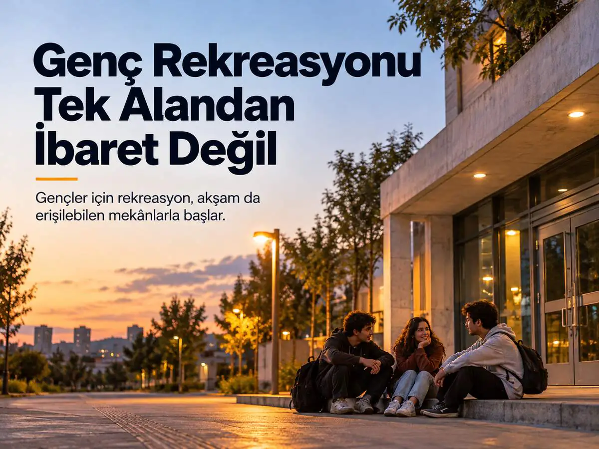 Gençler İçin Rekreasyon Tek Bir Alandan İbaret Değil
