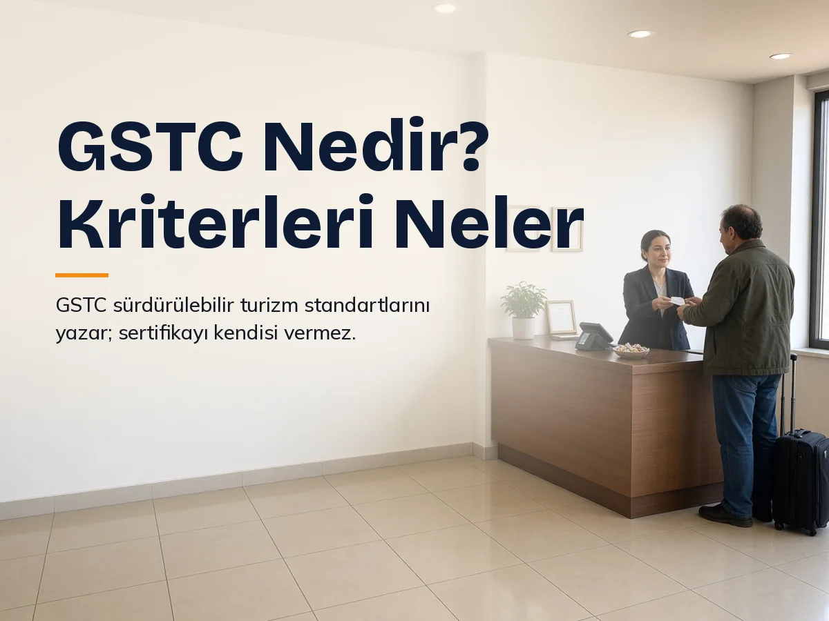 GSTC Nedir? GSTC Kriterleri (Destinasyon, Otel, Tur Operatörü, MICE) Türkçe Rehber