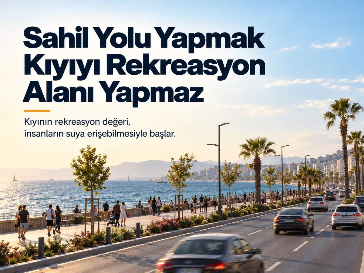 Sahil Yolu Yapmak Kıyıyı Rekreasyon Alanı Yapmaz