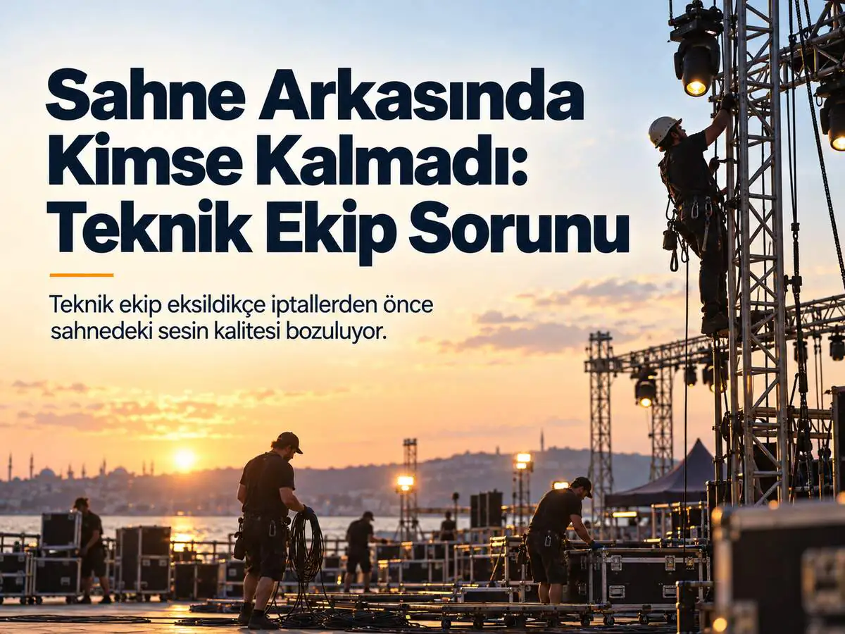 Sahne Arkasında Kimse Kalmadı: Teknik Ekip Sorunu