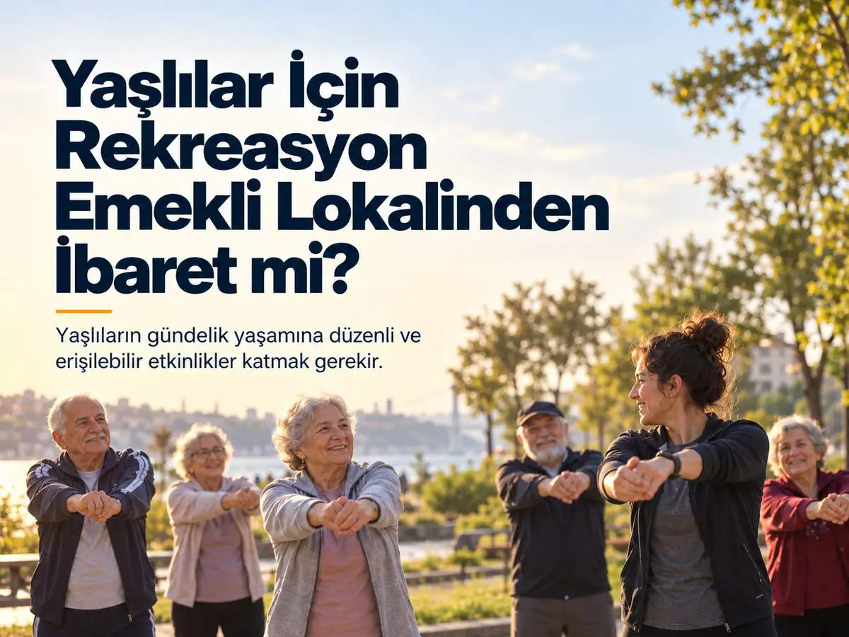 Yaşlılar İçin Rekreasyon Emekli Lokalinden İbaret mi?